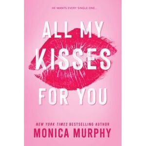 All My Kisses for You -- Monica Murphy